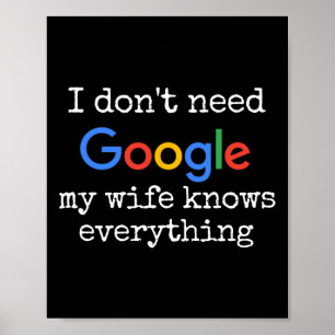 I Don't Need Google My Wife Knows Everything Funny Poster