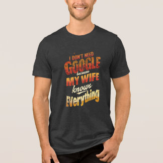 I Don't Need Google My Wife Knows Everything Tri-Blend Shirt