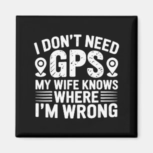 I Don't Need Gps My Wife Knows Father Husband Funn Magnet