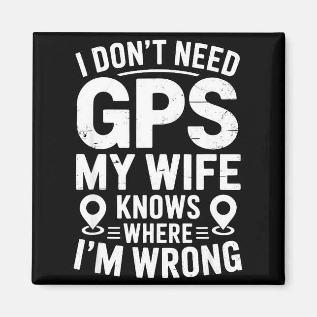 I Don't Need Gps My Wife Knows Father Husband Funn Magnet (Front)