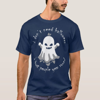 I don't need halloween, i ghost you year round fun T-Shirt