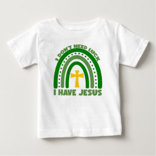 I Don't Need Luck, I Have Jesus Baby T-Shirt