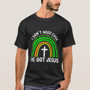 I Don't Need Luck I Have Jesus Rainbow Shamrock Ir T-Shirt