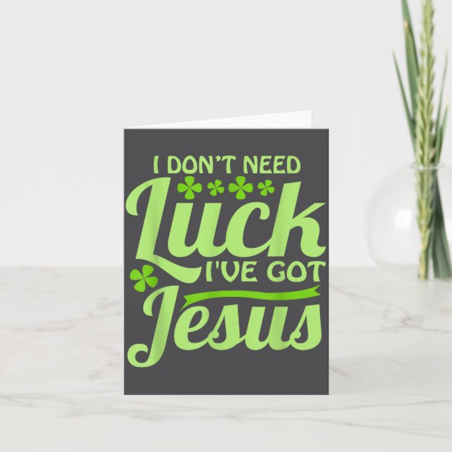 I Don't Need Luck I've Got Jesus St Patrick's Day  Card (Front)