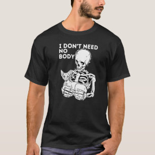 I Don't Need No Body Skeleton Cat Owner Halloween T-Shirt