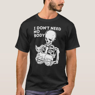 I Don't Need No Body Skeleton Cat Owner Halloween T-Shirt