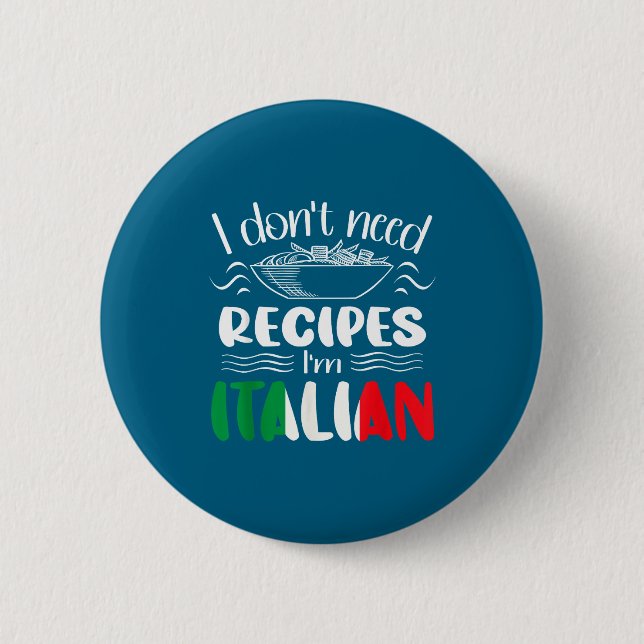 I Don't Need Recipes I'm Italian  2 Inch Round Button (Front)