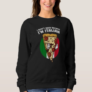 I Dont Need Recipes Im Italian  Chef Humour Cook I Sweatshirt