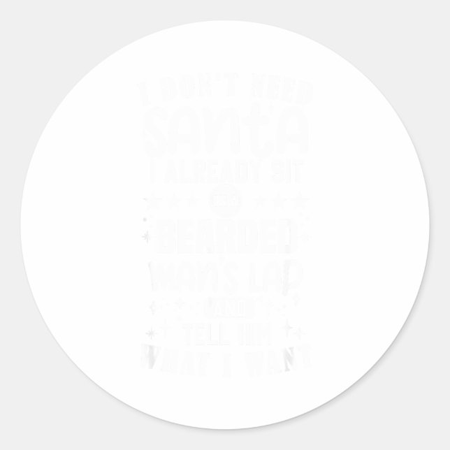 I Don't Need Santa I Already Sit On A Bearded Man' Classic Round Sticker (Front)