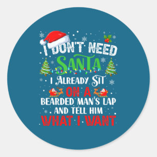 I Don't Need Santa I Already Sit On A Bearded Man' Classic Round Sticker