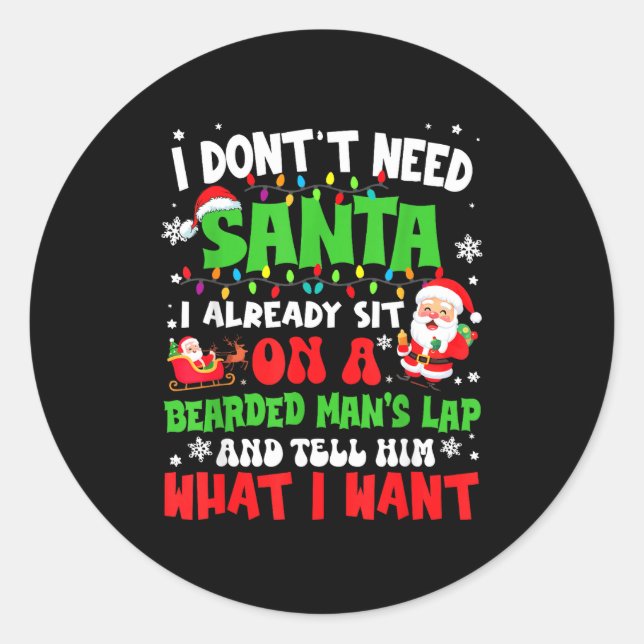 I Don't Need Santa I Already Sit On A Bearded Man' Classic Round Sticker (Front)