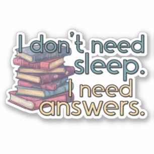"I Don't Need Sleep. I Need Answers." Reader