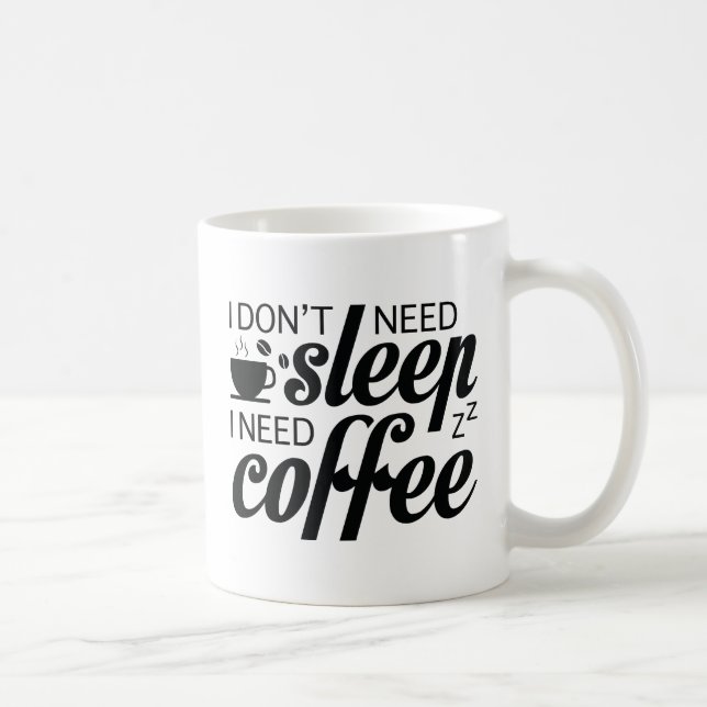 I Don't Need Sleep I Need Coffee Mug (Right)
