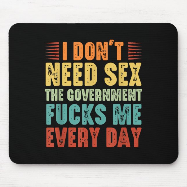 I Don't Need The Government Fors Me Every Day  Mouse Pad (Front)