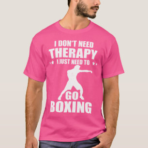 I Don'T Need Therapy Boxing Boxer Boxing Gloves Ki T-Shirt