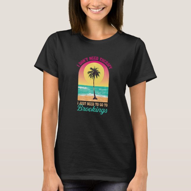 I Don't Need Therapy Brookings Beach Oregon Ocean  T-Shirt (Front)