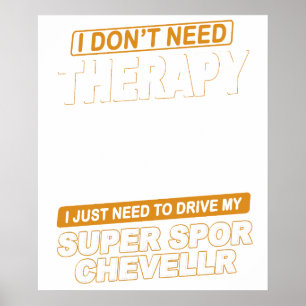 I DON'T NEED THERAPY Chevrolet Super Sport Chevell Poster