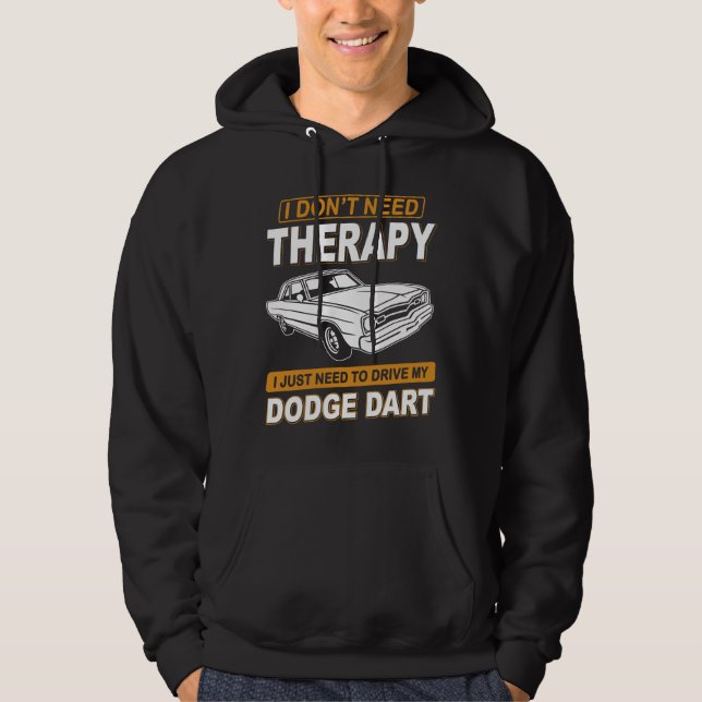 I DON'T NEED THERAPY Dodge Dart 73 Hoodie (Front)