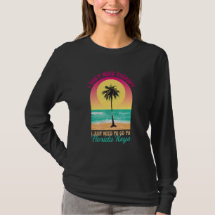 I Don't Need Therapy Florida Keys Beach Fl Ocean S T-Shirt