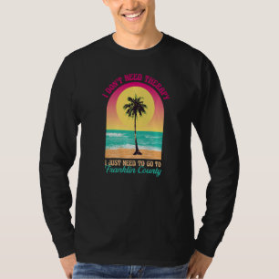 I Don't Need Therapy Franklin County Beach Florida T-Shirt
