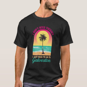 I Don't Need Therapy Galveston Beach Texas Ocean S T-Shirt