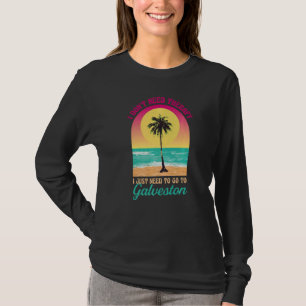 I Don't Need Therapy Galveston Beach Texas Ocean S T-Shirt