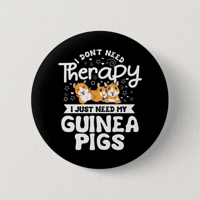 I don't need Therapy Guinea Pig Cavy Roddent 2 Inch Round Button (Front)