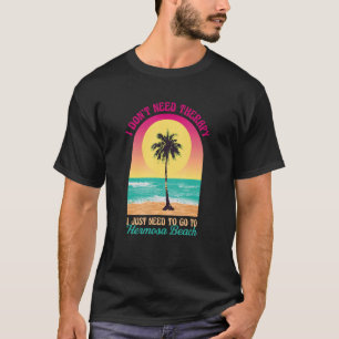 I Don't Need Therapy Hermosa Beach Ocean Californi T-Shirt