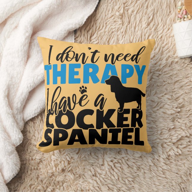 I don't need therapy I have a Cocker Spaniel  Throw Pillow (Blanket)