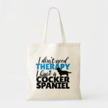 I don't need Therapy, I have a Cocker Spaniel Tote
