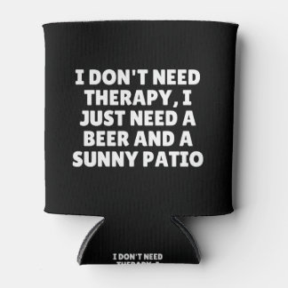 I Don't Need Therapy I Just Need A Beer Can Cooler
