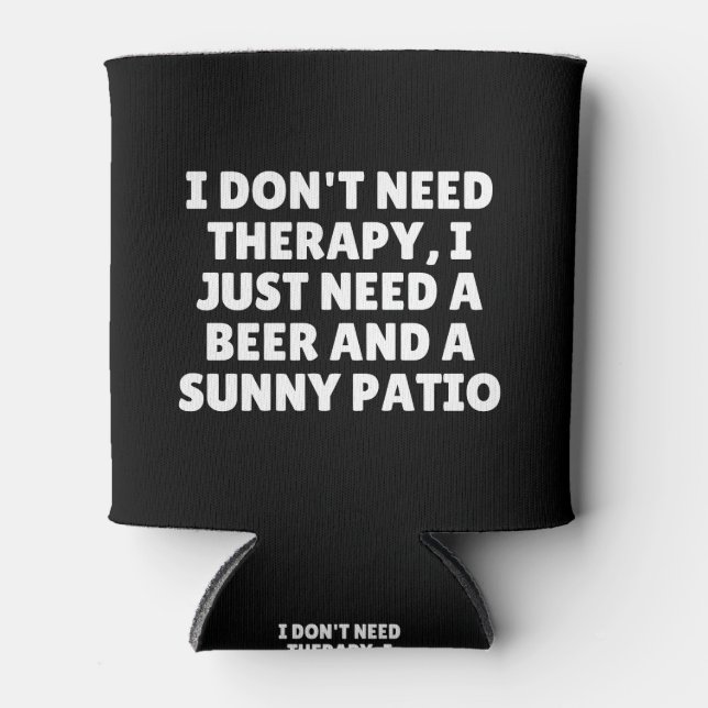 I Don't Need Therapy I Just Need A Beer Can Cooler (Front)