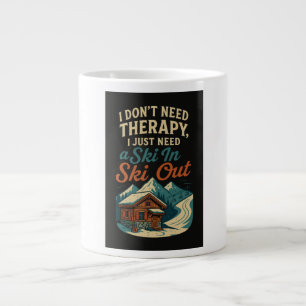 I don't need therapy, I just need a ski in ski out Large Coffee Mug