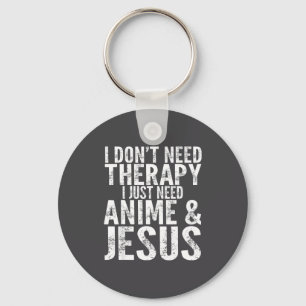 I Don't Need Therapy I Just Need Anime &amp; Jesus Keychain