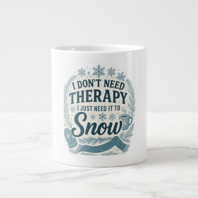 I don't need therapy, I just need it to snow Large Coffee Mug (Front)