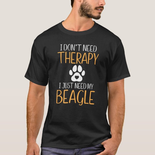 I Dont Need Therapy I Just Need My Beagle Owner  1 T-Shirt (Front)