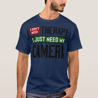 I dont need therapy I just need my camera 1 T-Shirt