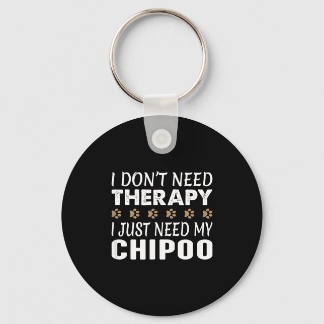 I Don't Need Therapy - I Just Need My Chio -  Keychain (Front)