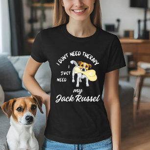I Don't Need Therapy, I Just Need My Jack Russell T-Shirt