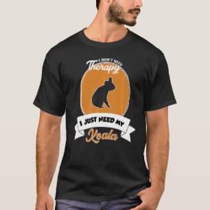 I Don't Need Therapy I Just Need My Koala T-Shirt