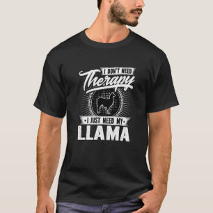 I Dont Need Therapy I Just Need My Llama T-Shirt