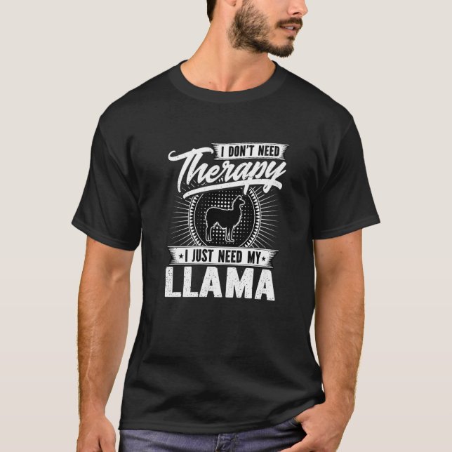 I Dont Need Therapy I Just Need My Llama T-Shirt (Front)
