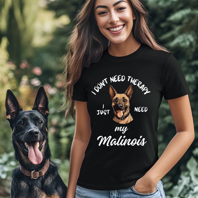 I Don't Need Therapy, I Just Need My Malinois T-Shirt (Creator Uploaded)
