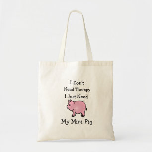 I Don't Need Therapy I Just Need My Mini Pig Tote