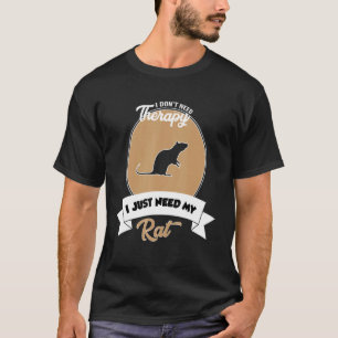 I Don't Need Therapy I Just Need My Rat T-Shirt