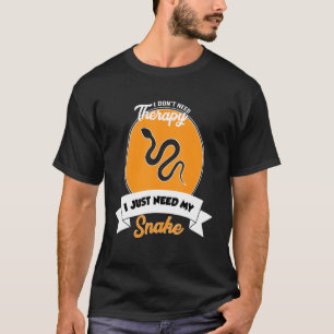 I Don't Need Therapy I Just Need My Snake T-Shirt