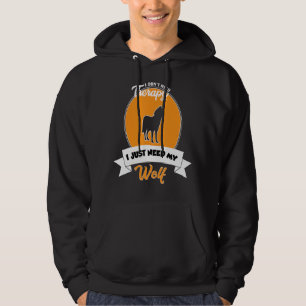 I Don't Need Therapy I Just Need My Wolf Hoodie