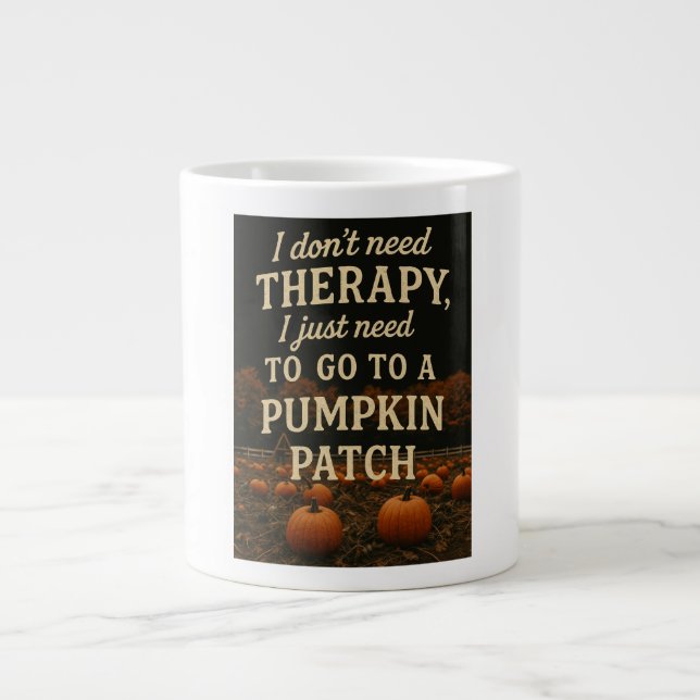I don't need therapy, I just need pumpkin patch Large Coffee Mug (Front)