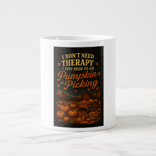 I don't need therapy, I just need Pumpkin Picking Large Coffee Mug