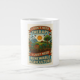 I don't need therapy, I just need renewable ag Large Coffee Mug
